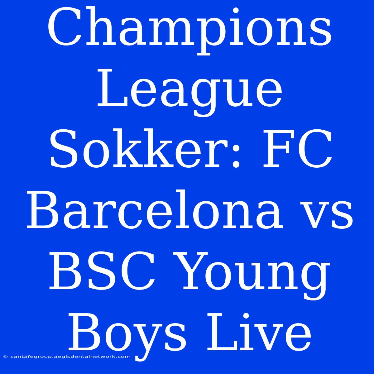 Champions League Sokker: FC Barcelona Vs BSC Young Boys Live 