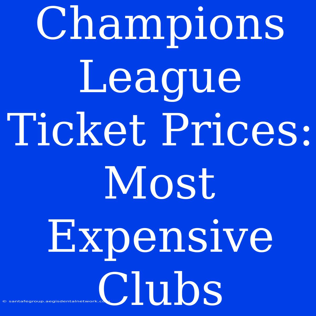 Champions League Ticket Prices: Most Expensive Clubs