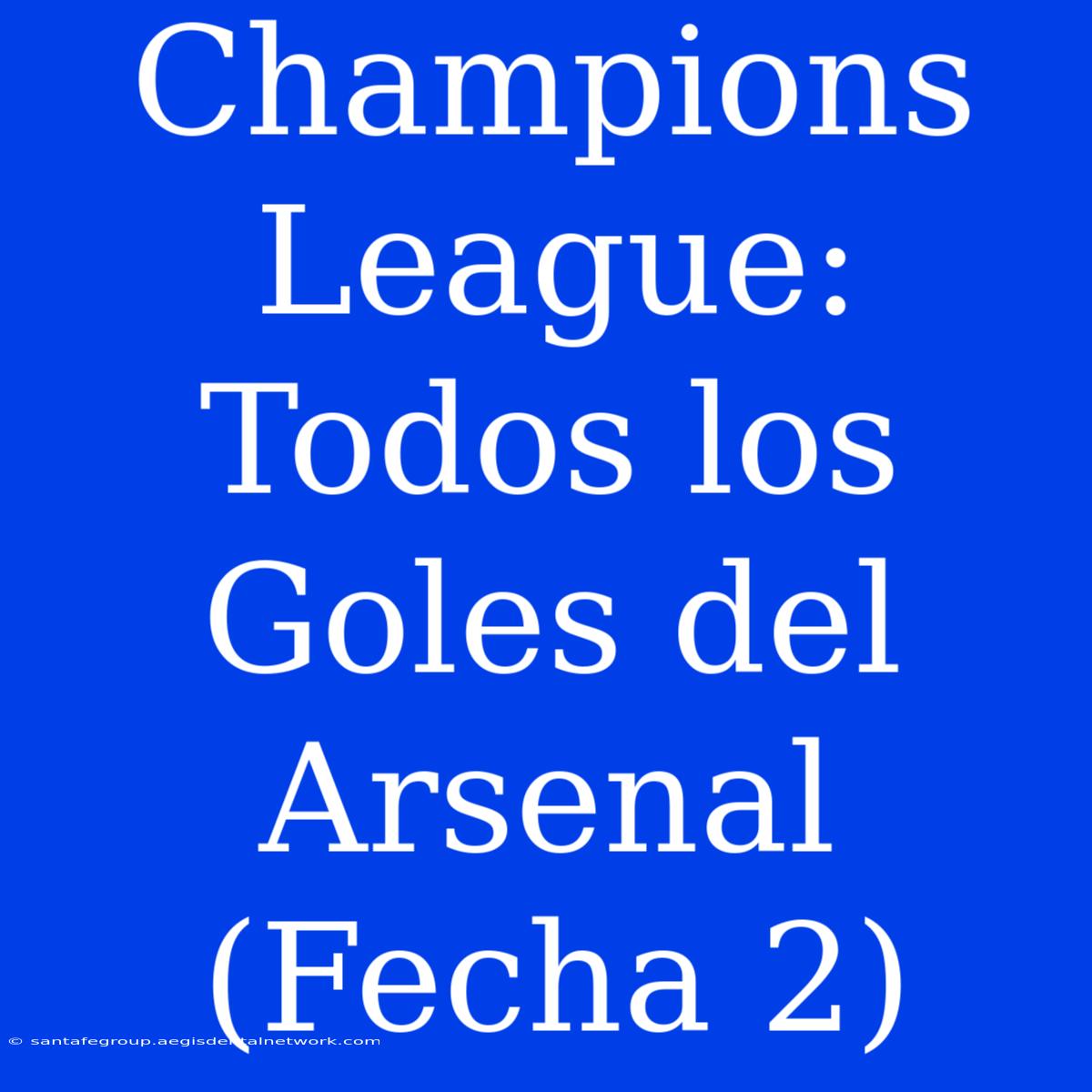 Champions League: Todos Los Goles Del Arsenal (Fecha 2)