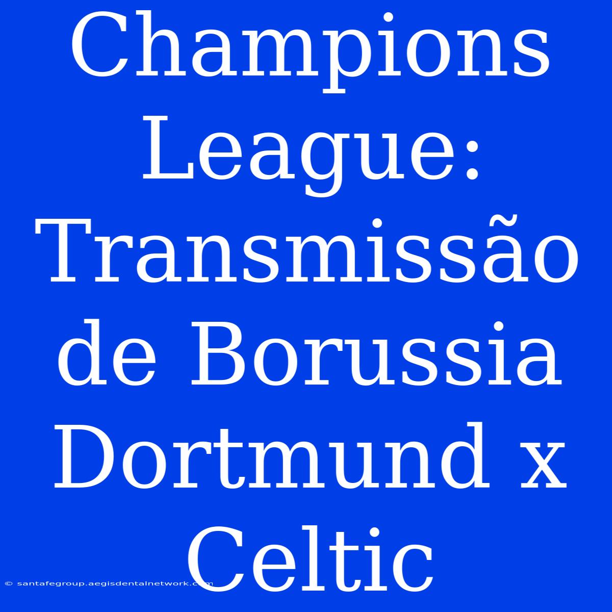 Champions League: Transmissão De Borussia Dortmund X Celtic