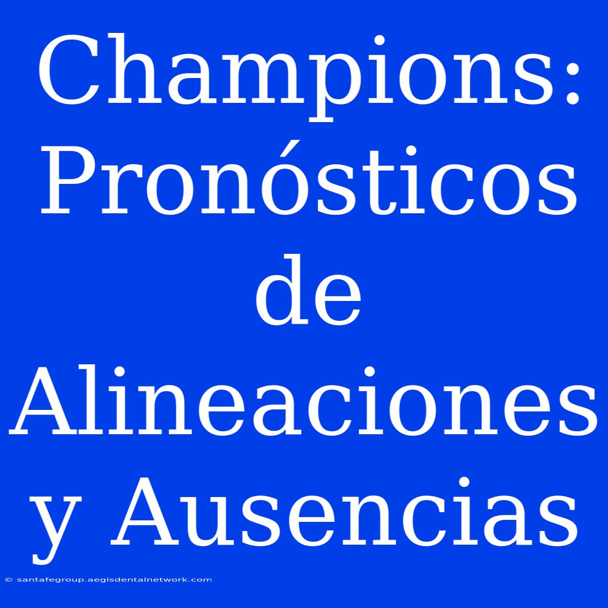 Champions: Pronósticos De Alineaciones Y Ausencias