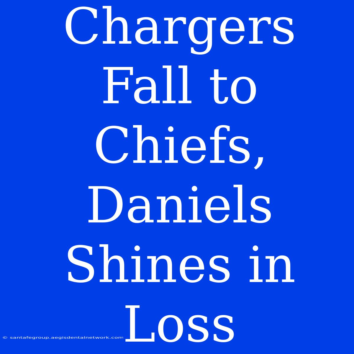 Chargers Fall To Chiefs, Daniels Shines In Loss