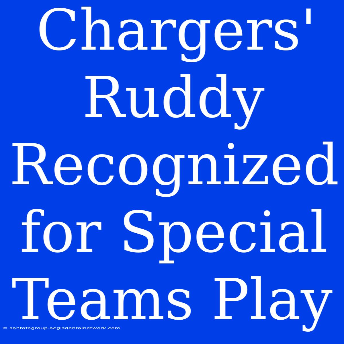 Chargers' Ruddy Recognized For Special Teams Play