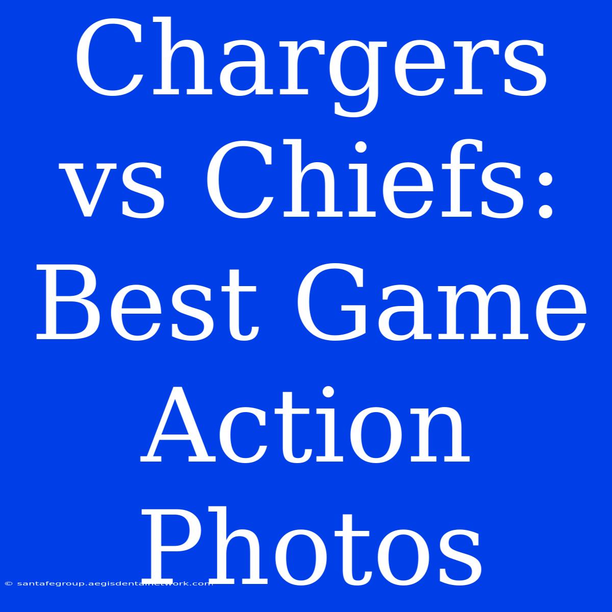 Chargers Vs Chiefs: Best Game Action Photos