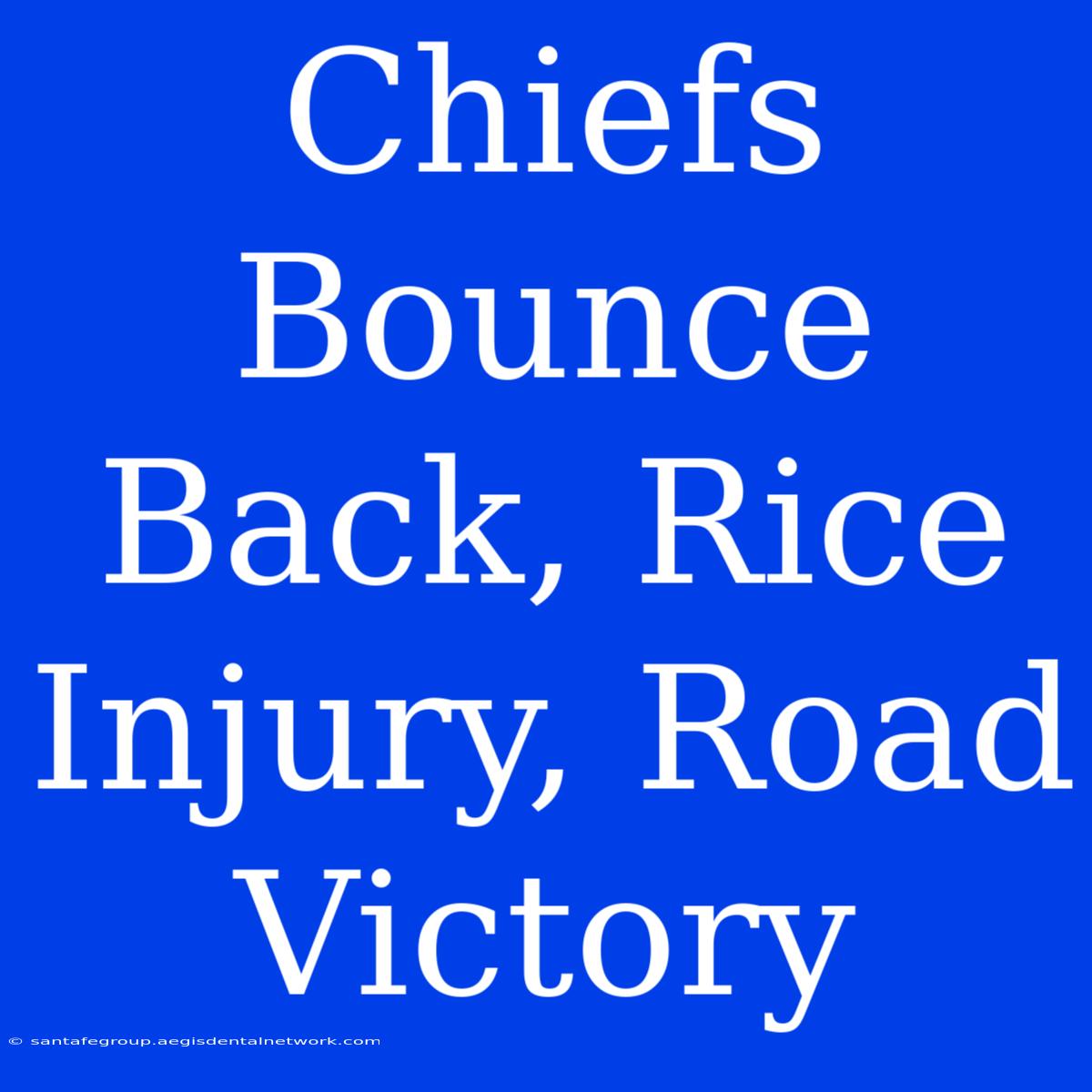 Chiefs Bounce Back, Rice Injury, Road Victory 