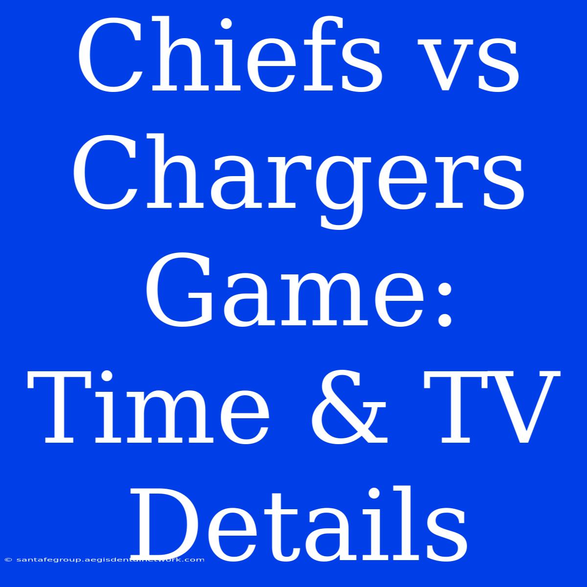 Chiefs Vs Chargers Game: Time & TV Details