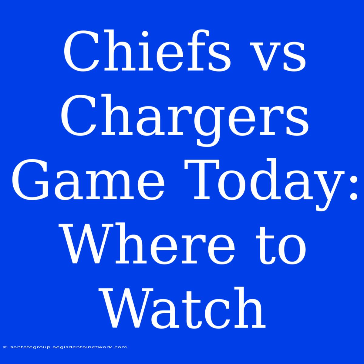 Chiefs Vs Chargers Game Today: Where To Watch