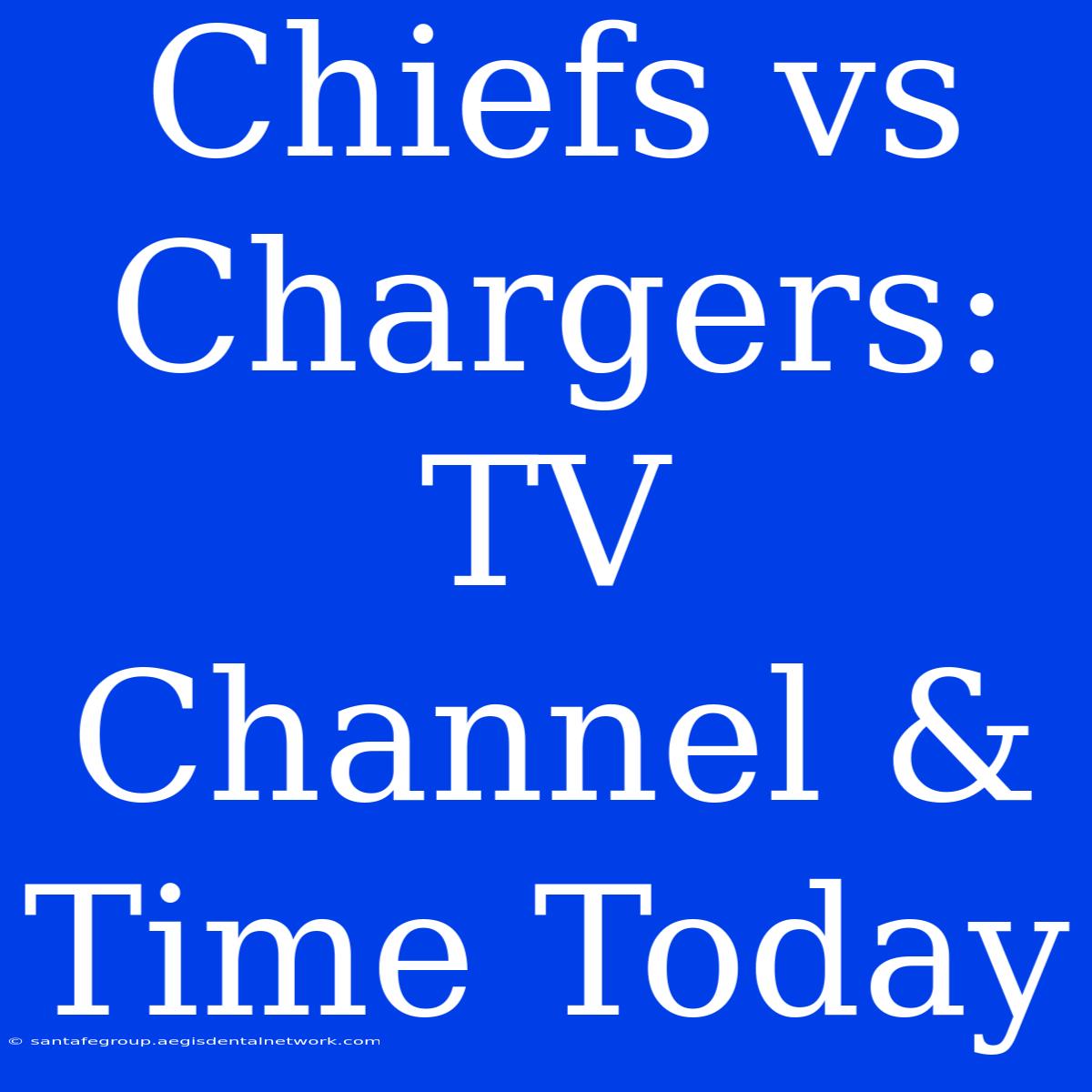 Chiefs Vs Chargers: TV Channel & Time Today