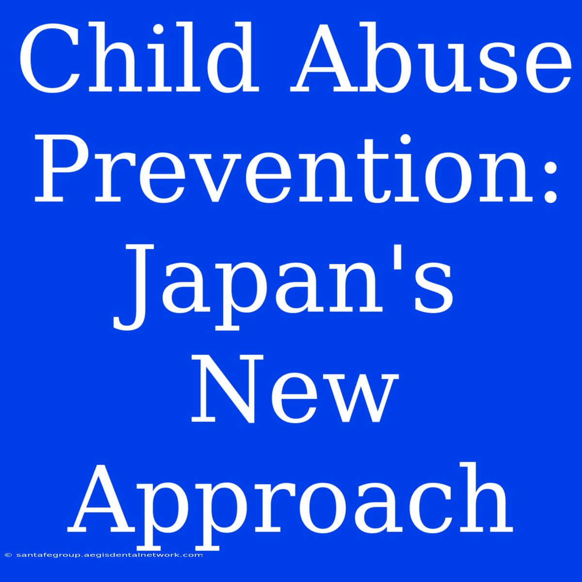 Child Abuse Prevention: Japan's New Approach