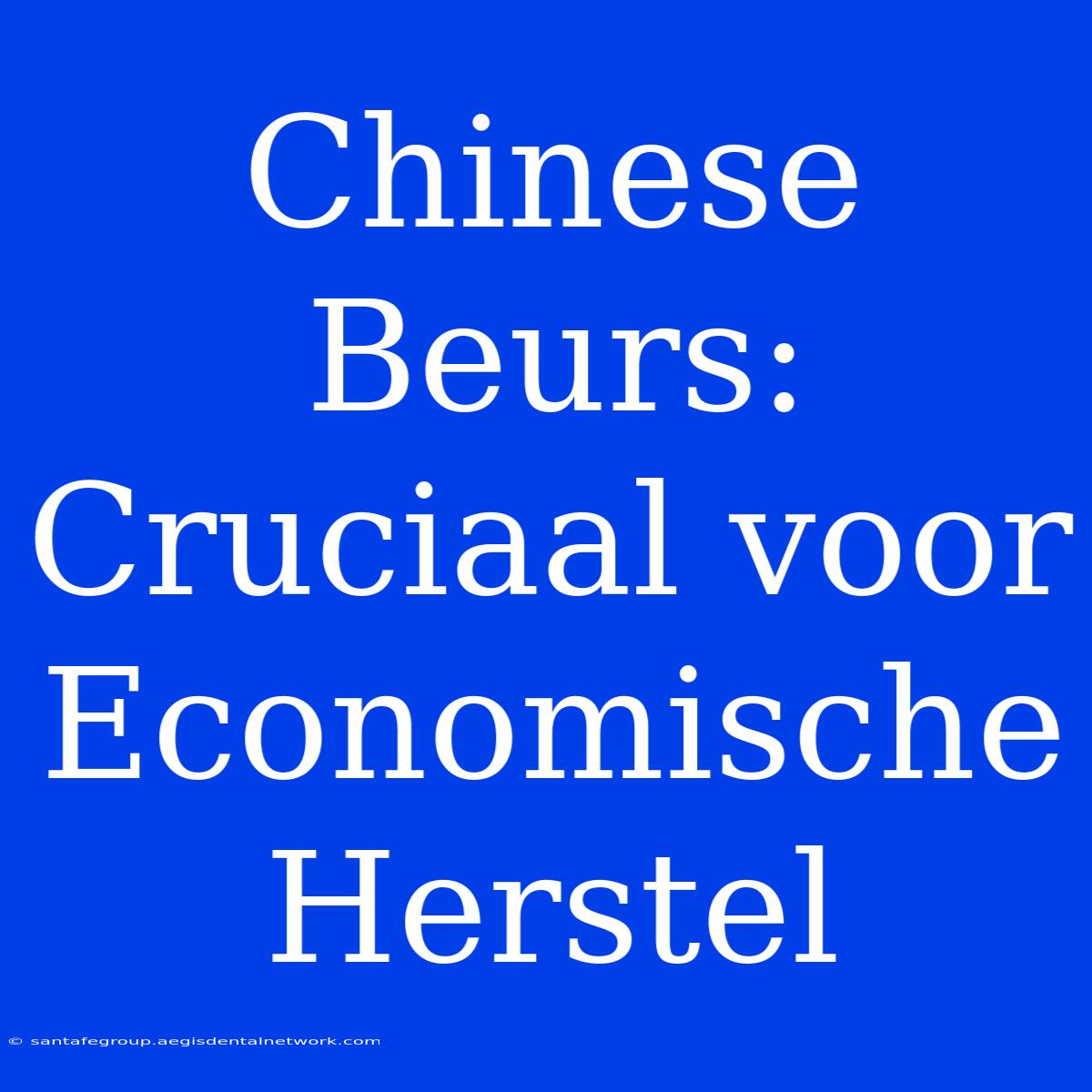 Chinese Beurs: Cruciaal Voor Economische Herstel