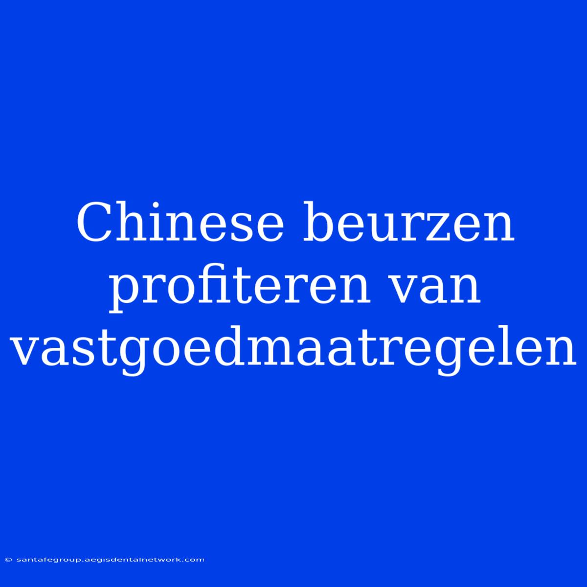 Chinese Beurzen Profiteren Van Vastgoedmaatregelen