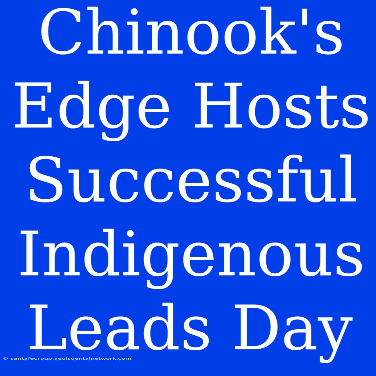 Chinook's Edge Hosts Successful Indigenous Leads Day