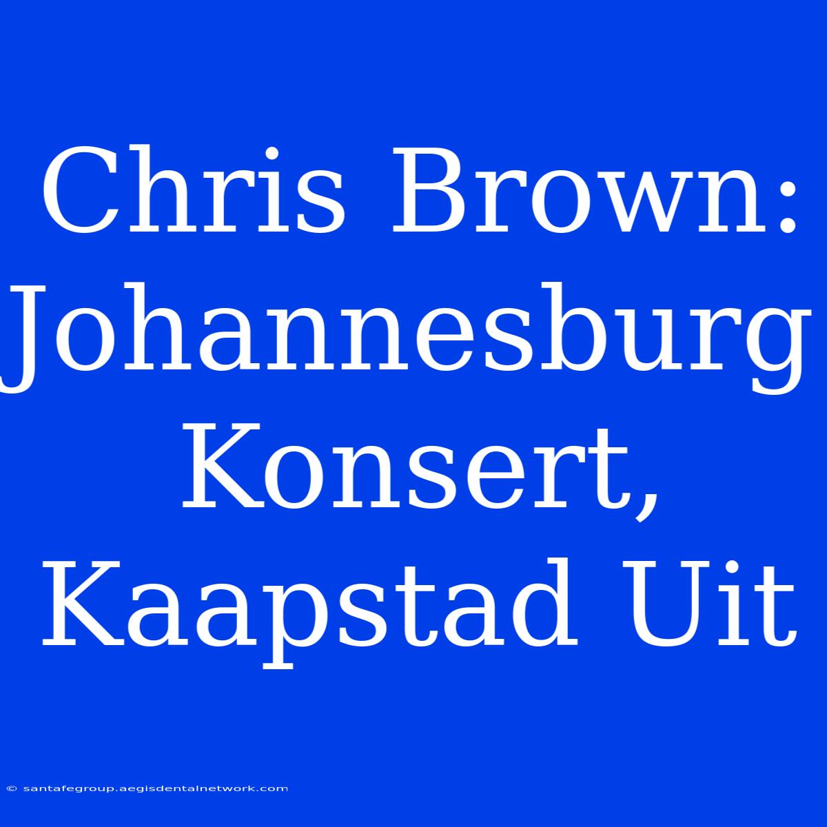 Chris Brown: Johannesburg Konsert, Kaapstad Uit