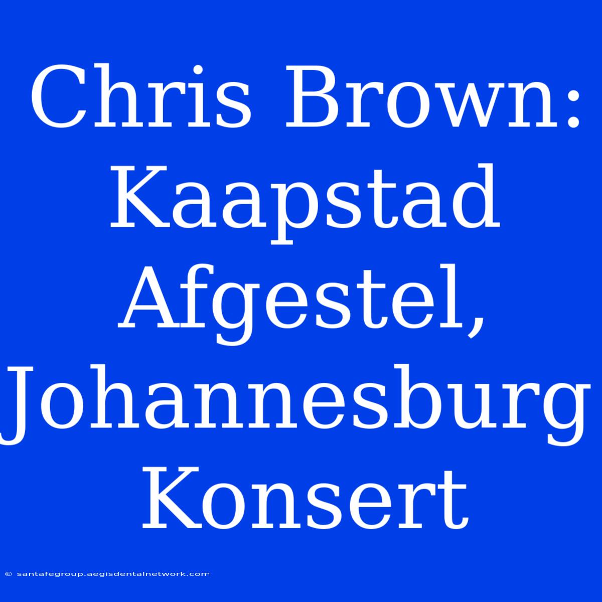 Chris Brown: Kaapstad Afgestel, Johannesburg Konsert