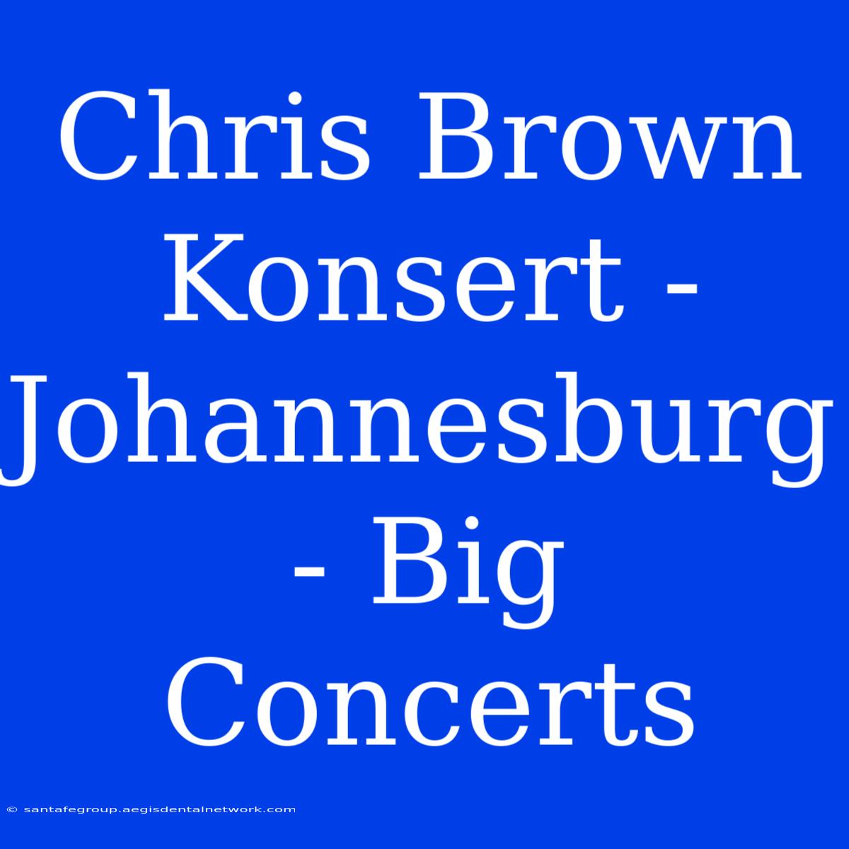 Chris Brown Konsert - Johannesburg - Big Concerts