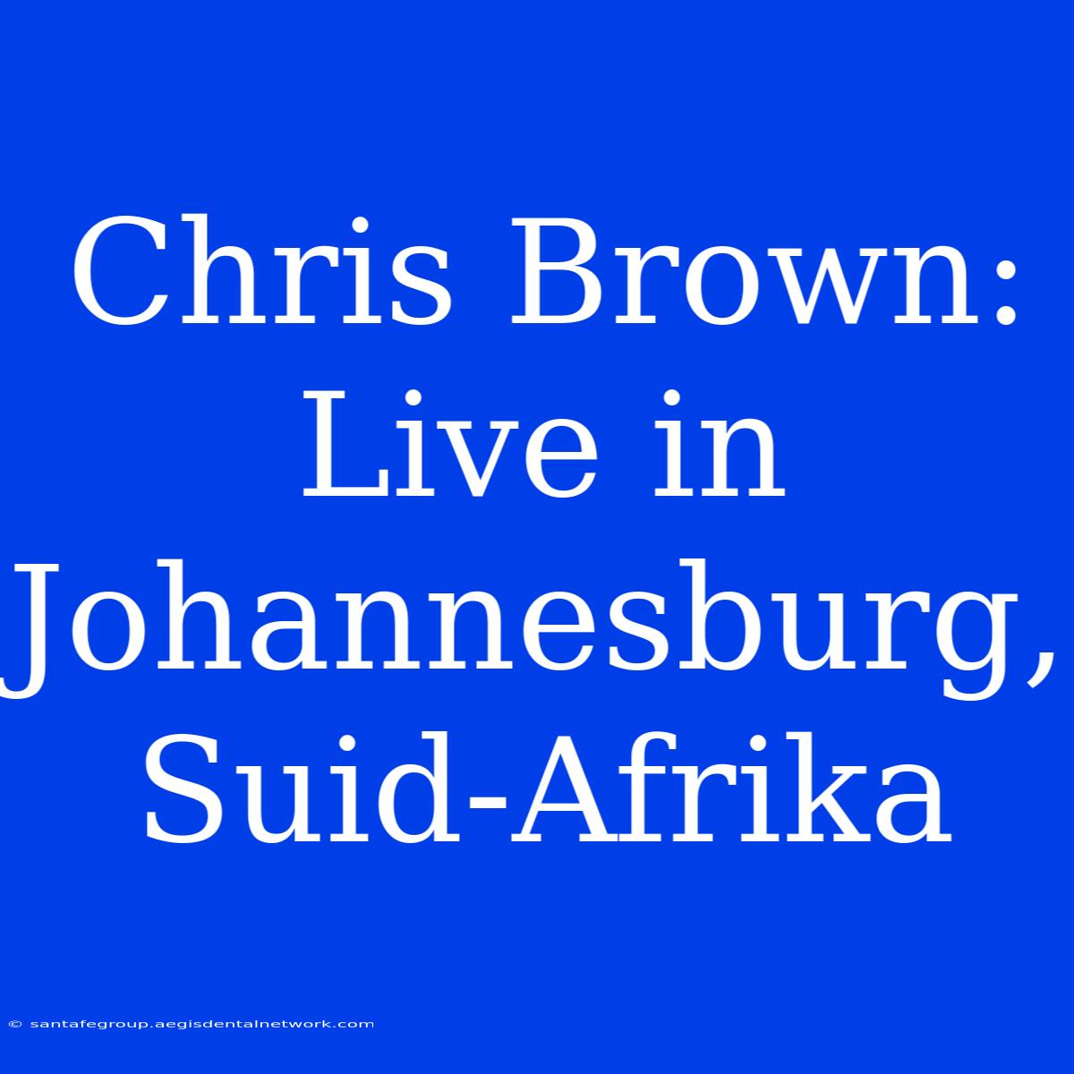 Chris Brown: Live In Johannesburg, Suid-Afrika