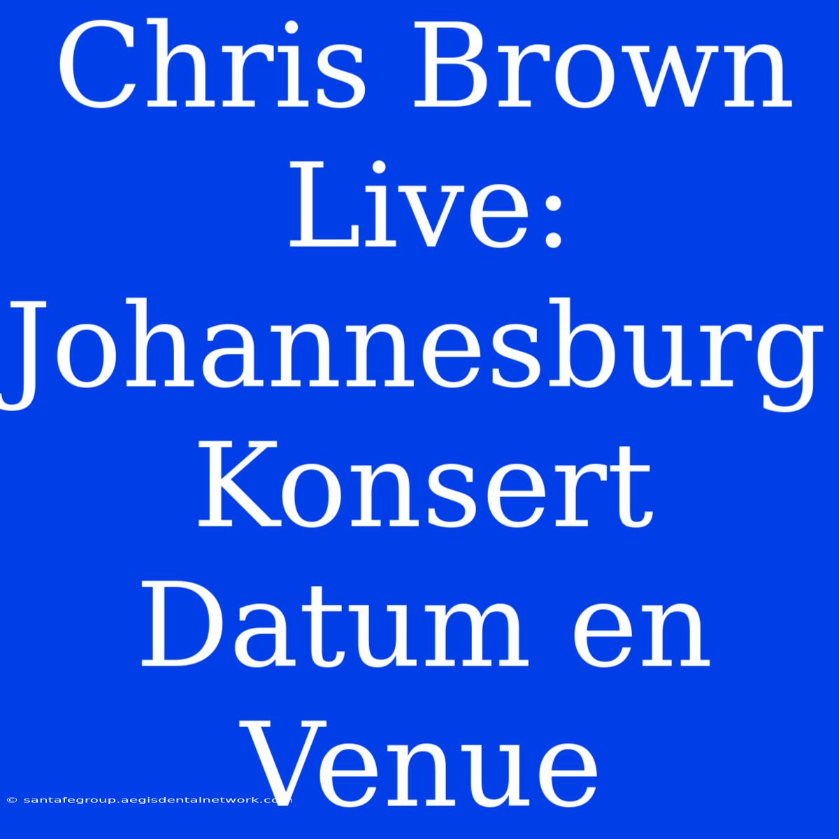 Chris Brown Live: Johannesburg Konsert Datum En Venue