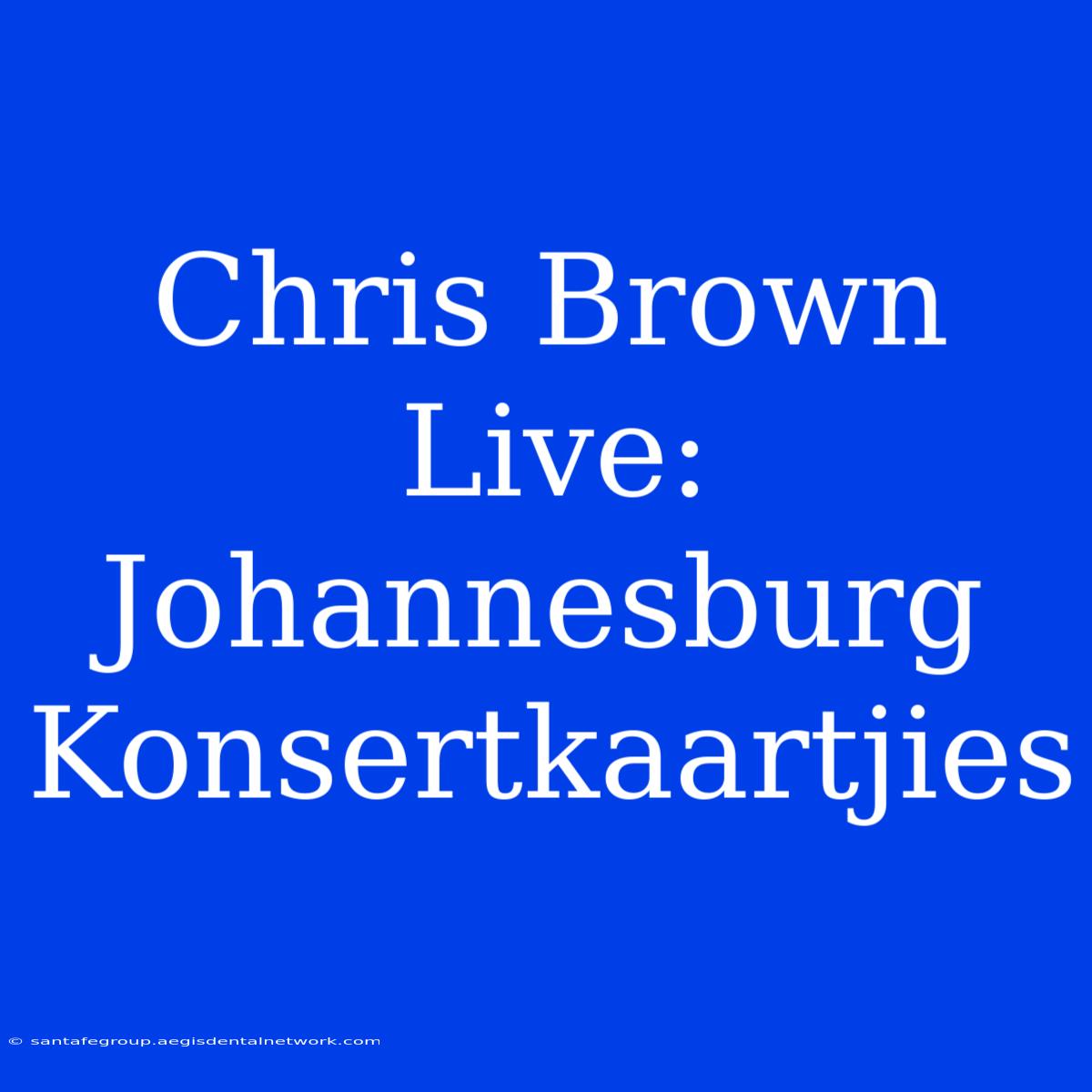 Chris Brown Live: Johannesburg Konsertkaartjies