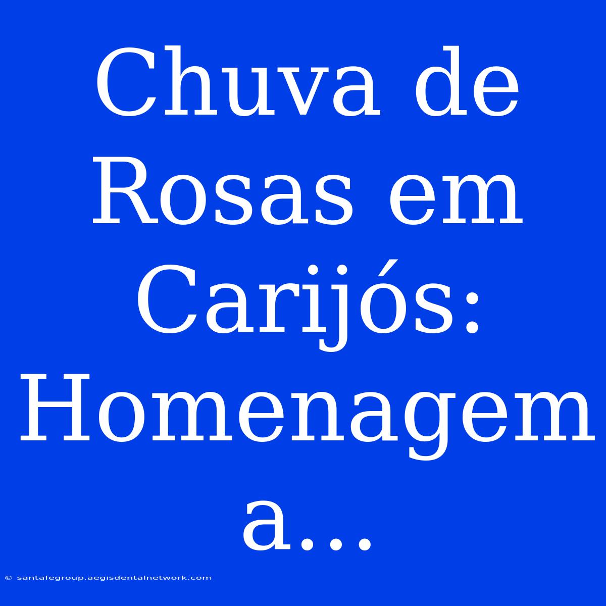 Chuva De Rosas Em Carijós: Homenagem A...