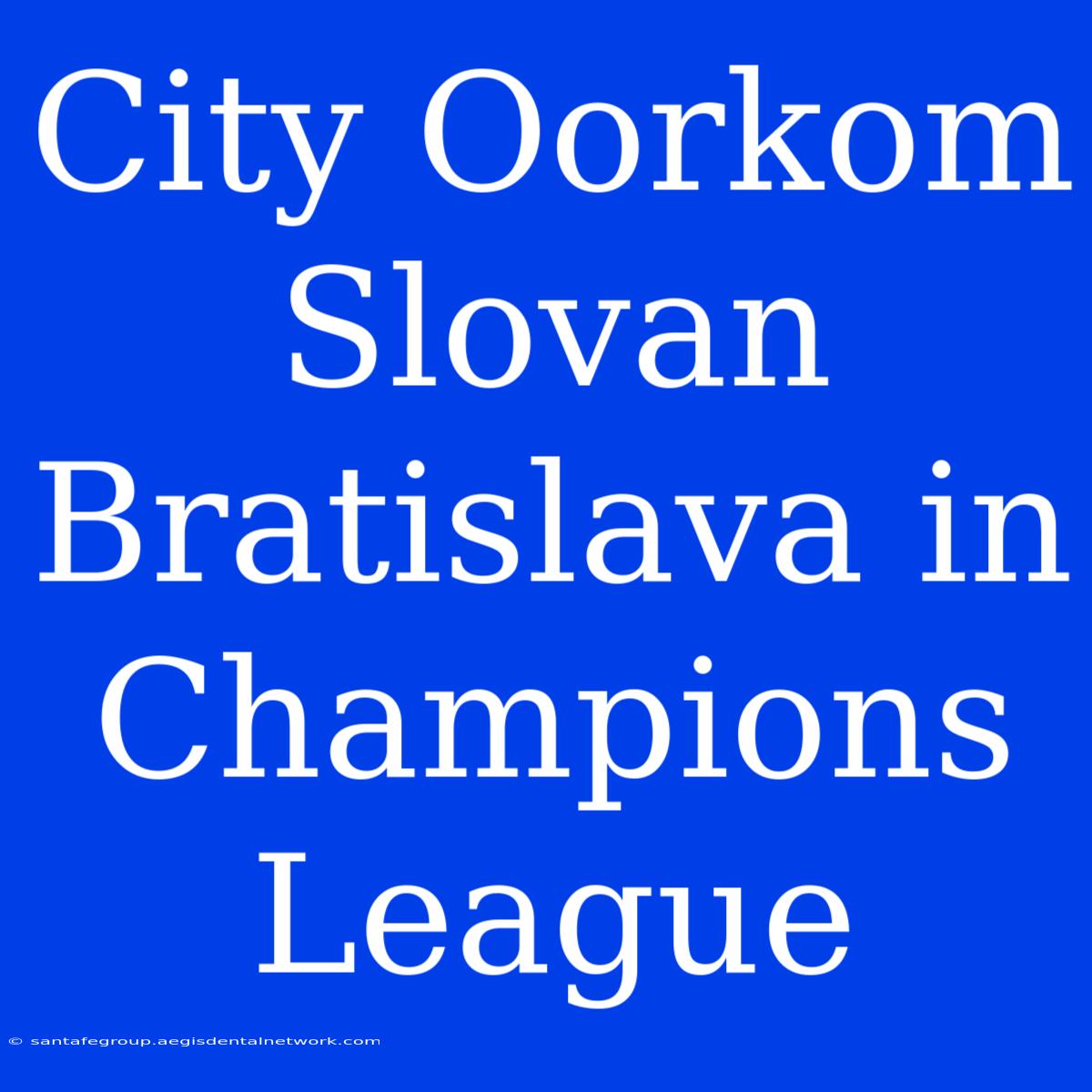 City Oorkom Slovan Bratislava In Champions League