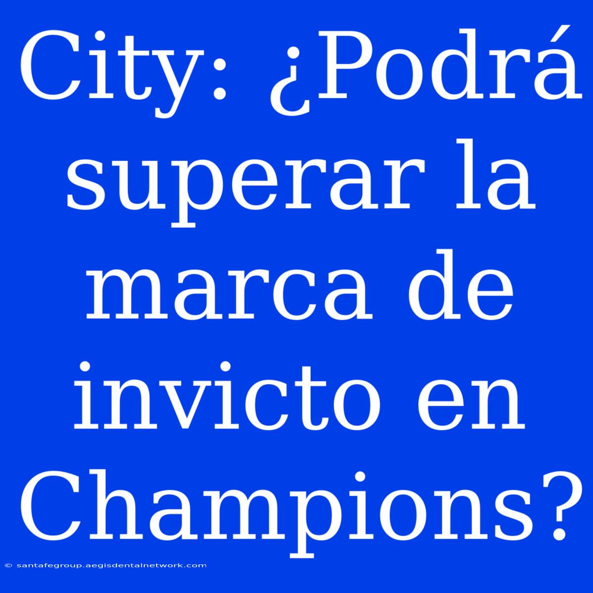 City: ¿Podrá Superar La Marca De Invicto En Champions?