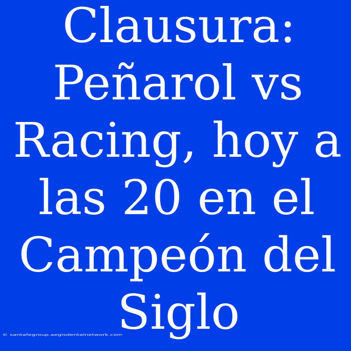 Clausura: Peñarol Vs Racing, Hoy A Las 20 En El Campeón Del Siglo