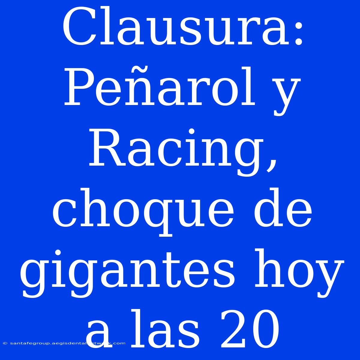 Clausura: Peñarol Y Racing, Choque De Gigantes Hoy A Las 20 