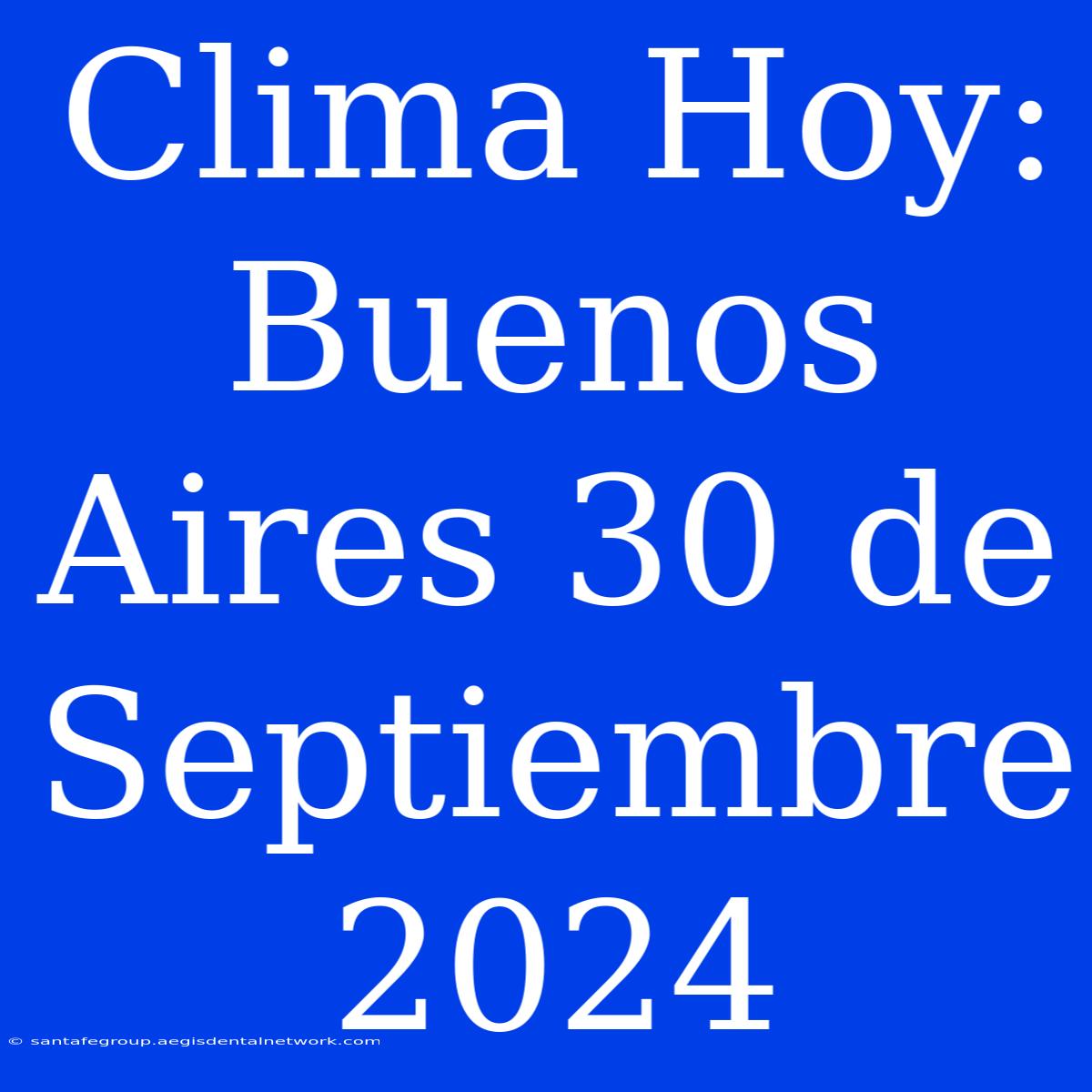 Clima Hoy: Buenos Aires 30 De Septiembre 2024