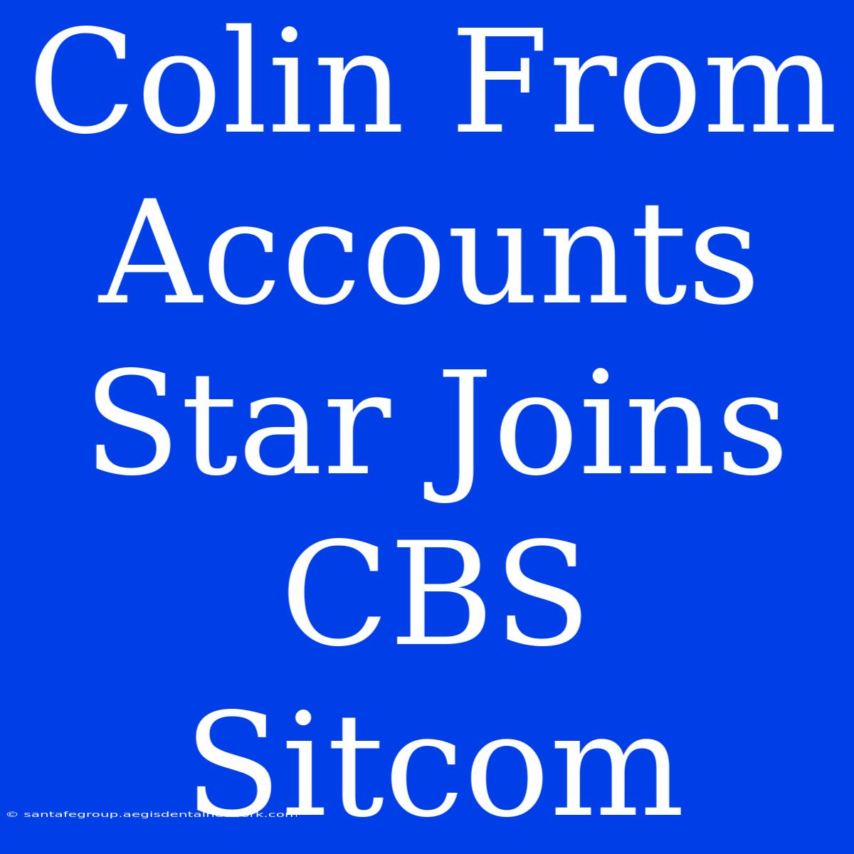 Colin From Accounts Star Joins CBS Sitcom