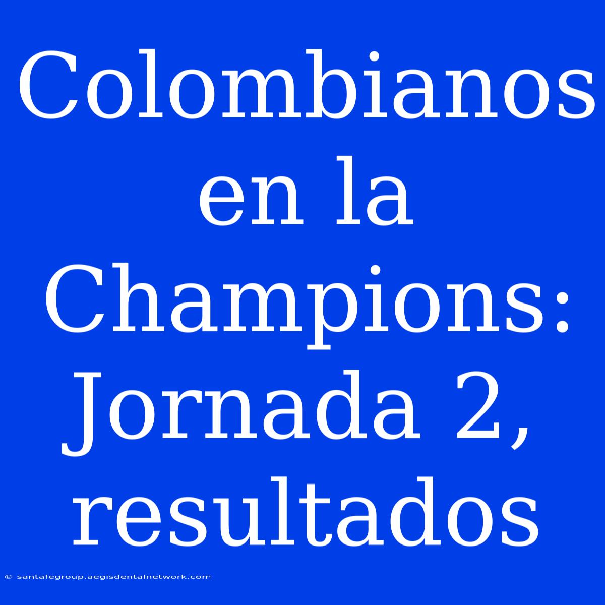 Colombianos En La Champions: Jornada 2, Resultados