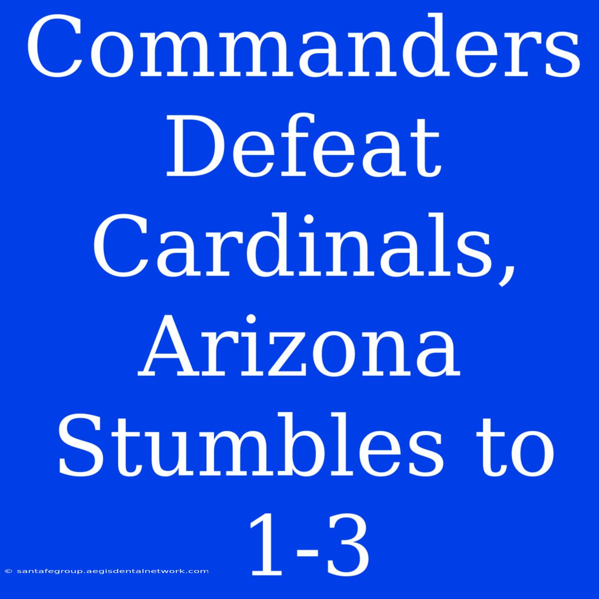 Commanders Defeat Cardinals, Arizona Stumbles To 1-3