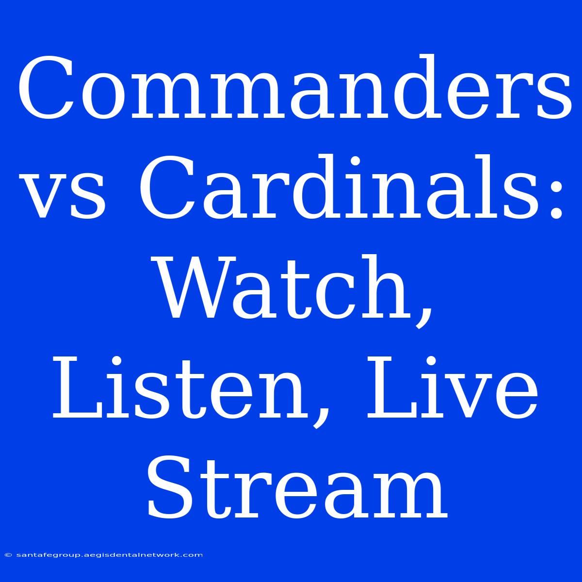 Commanders Vs Cardinals: Watch, Listen, Live Stream