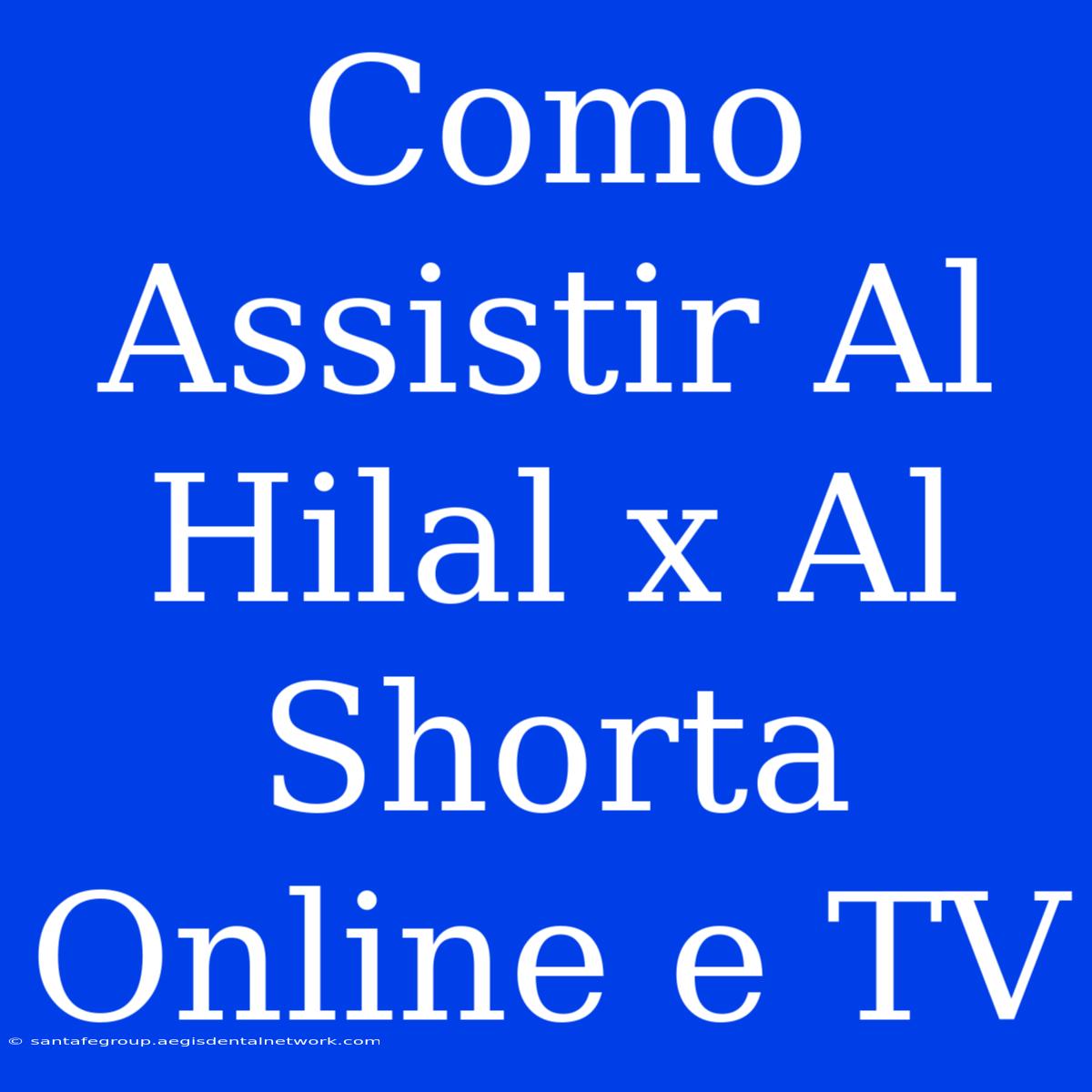 Como Assistir Al Hilal X Al Shorta Online E TV