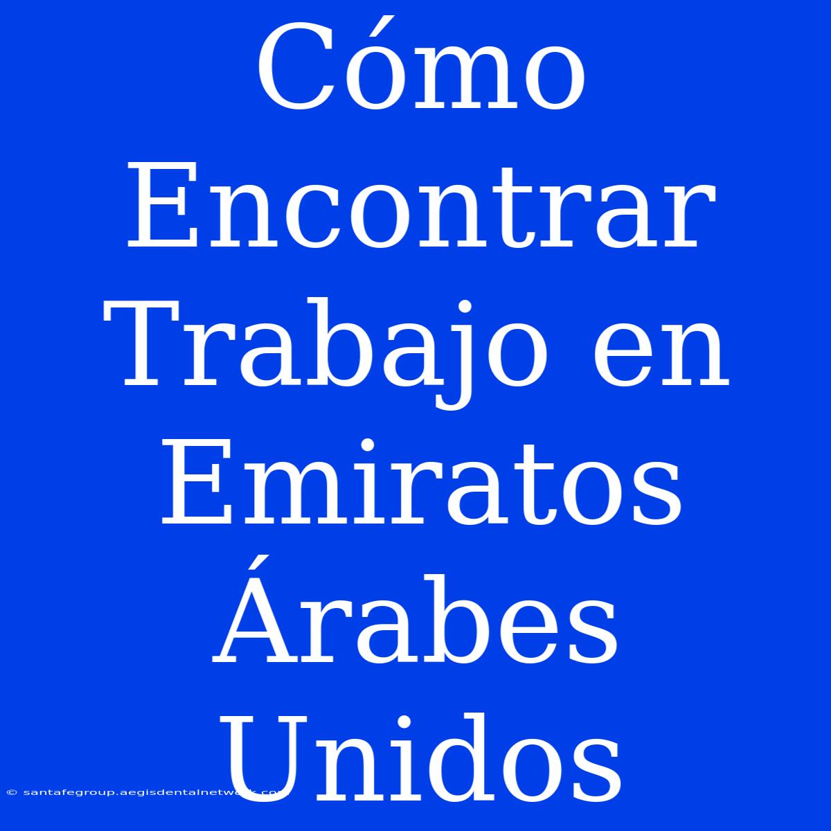 Cómo Encontrar Trabajo En Emiratos Árabes Unidos