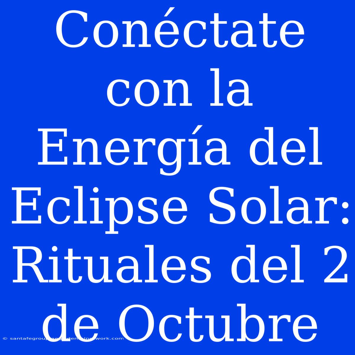 Conéctate Con La Energía Del Eclipse Solar: Rituales Del 2 De Octubre 