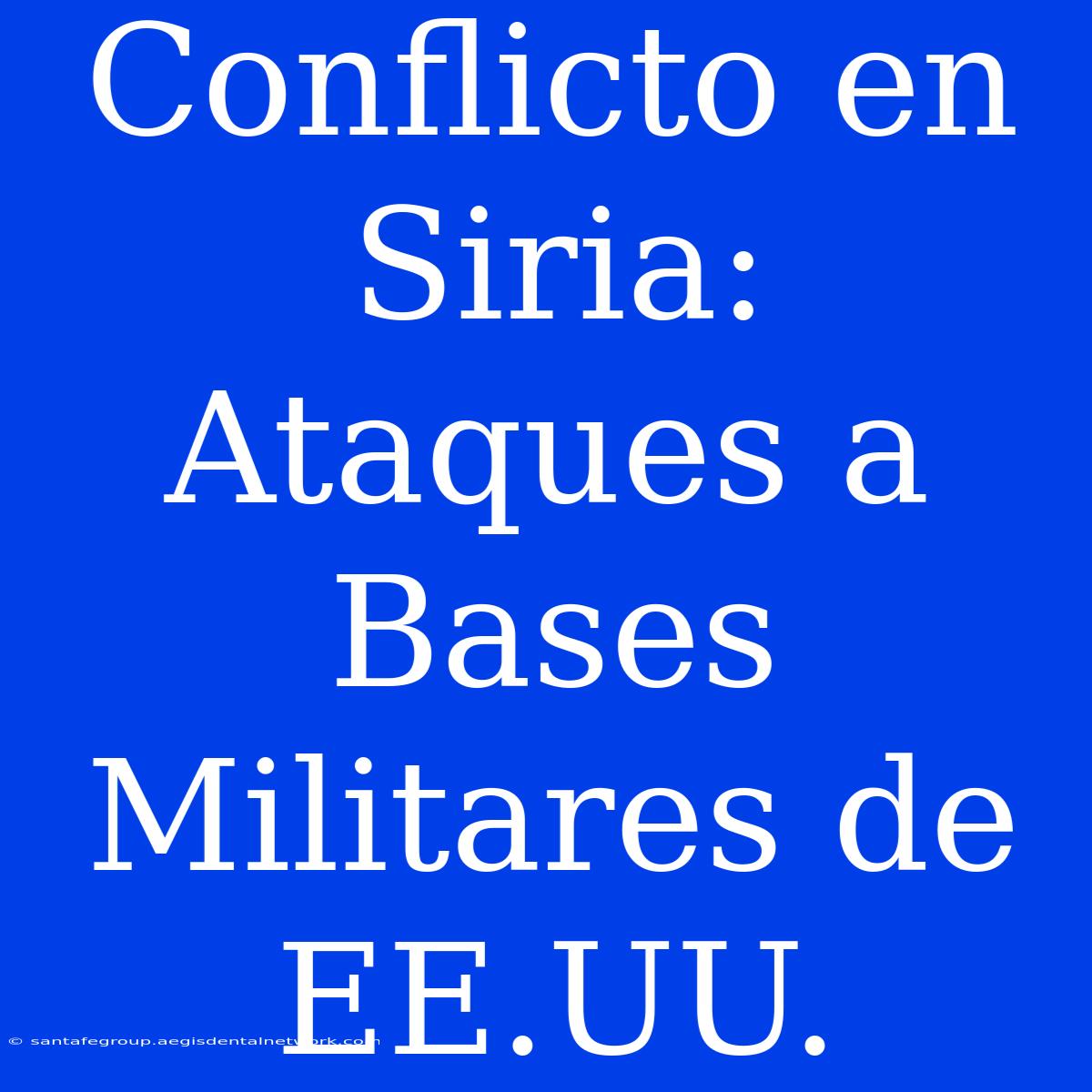 Conflicto En Siria: Ataques A Bases Militares De EE.UU.