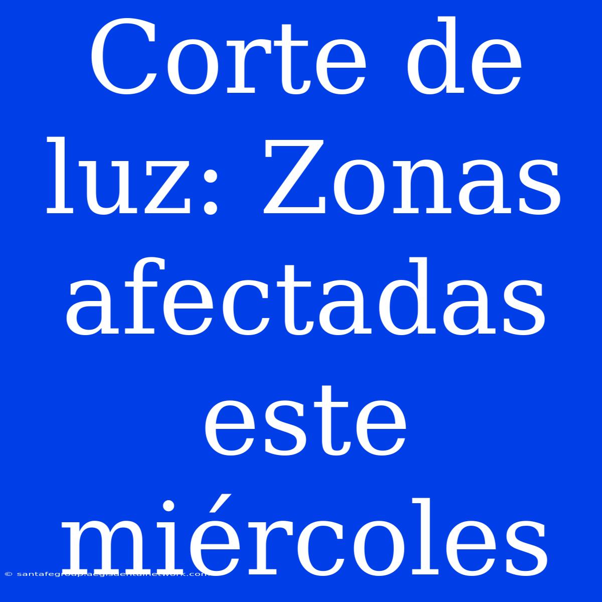 Corte De Luz: Zonas Afectadas Este Miércoles