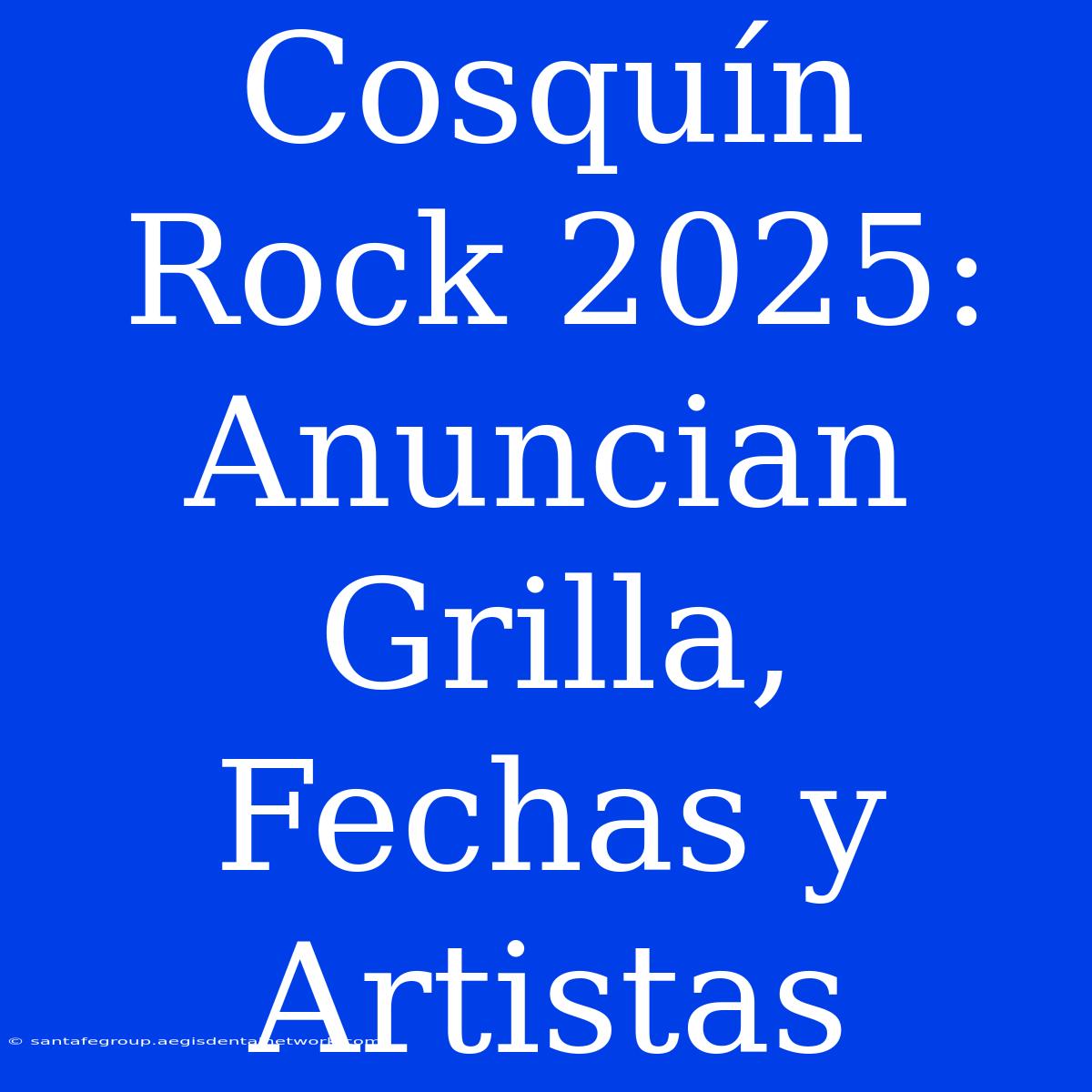 Cosquín Rock 2025: Anuncian Grilla, Fechas Y Artistas