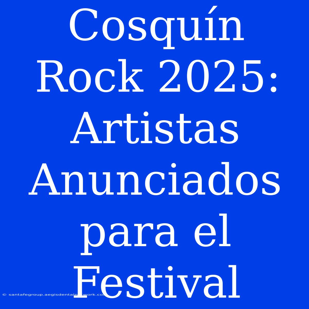 Cosquín Rock 2025: Artistas Anunciados Para El Festival