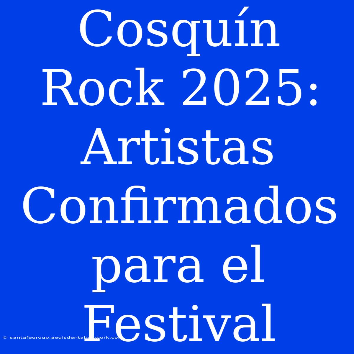 Cosquín Rock 2025: Artistas Confirmados Para El Festival