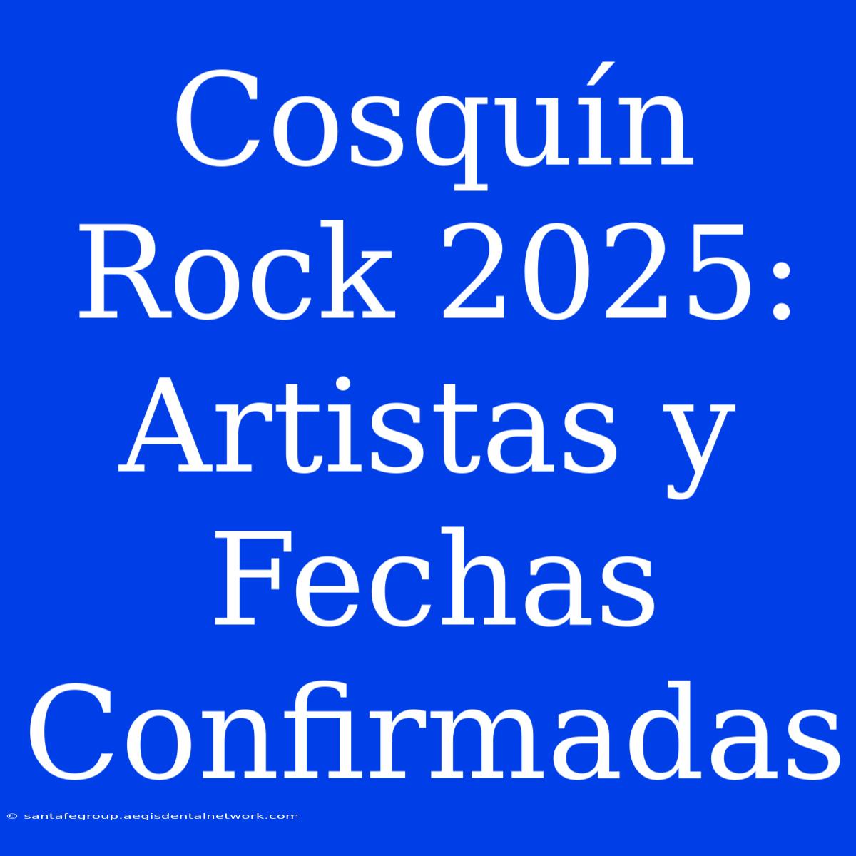 Cosquín Rock 2025: Artistas Y Fechas Confirmadas