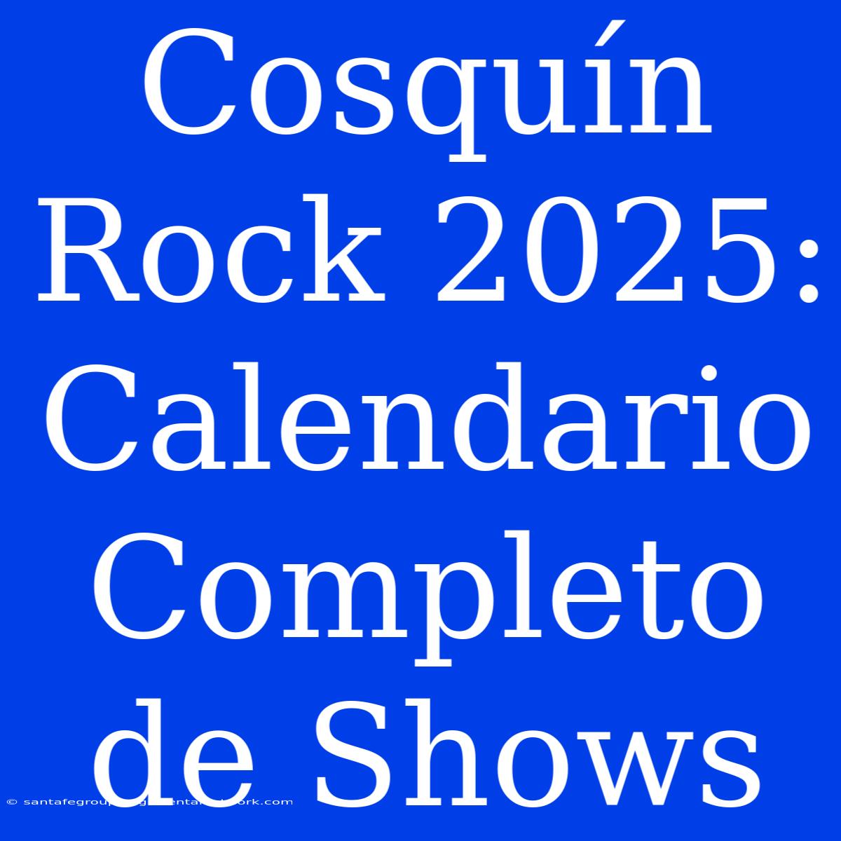 Cosquín Rock 2025: Calendario Completo De Shows