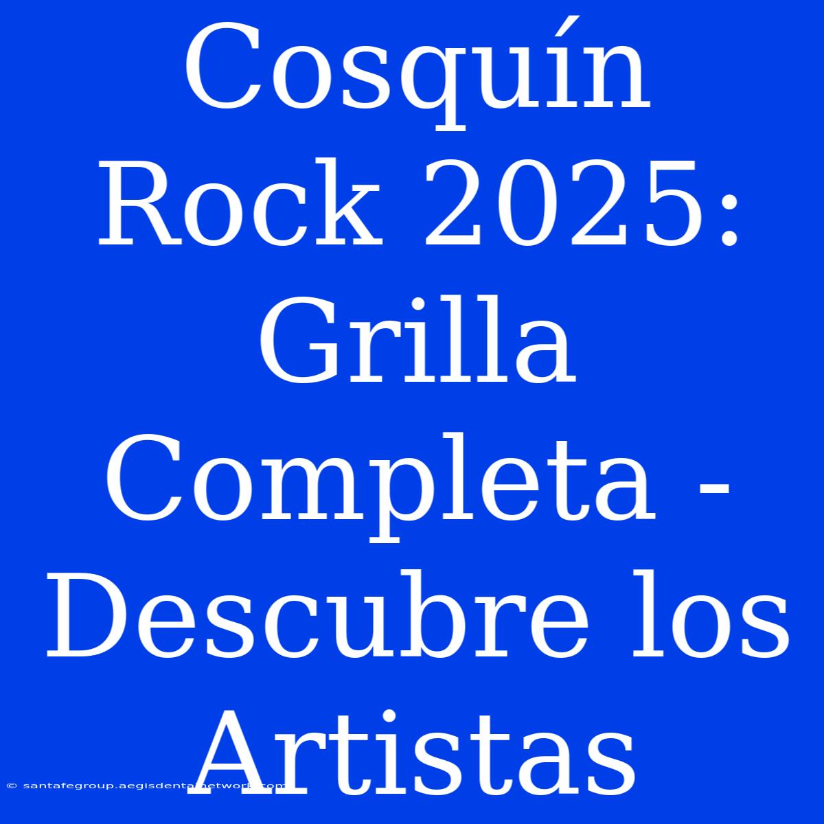 Cosquín Rock 2025: Grilla Completa - Descubre Los Artistas