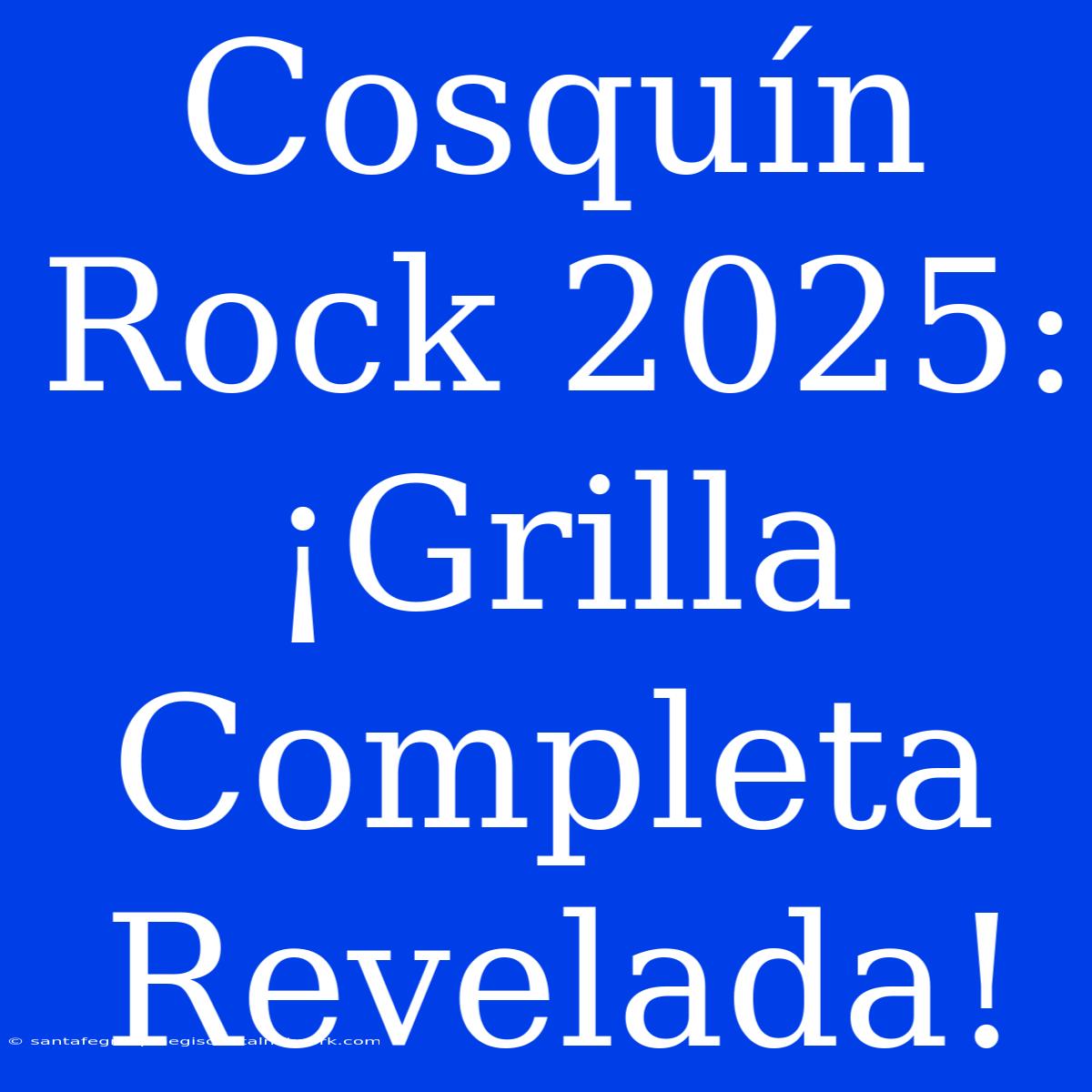 Cosquín Rock 2025: ¡Grilla Completa Revelada!