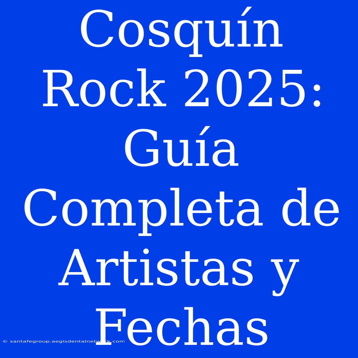 Cosquín Rock 2025: Guía Completa De Artistas Y Fechas