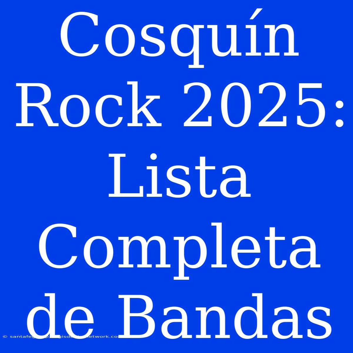 Cosquín Rock 2025: Lista Completa De Bandas