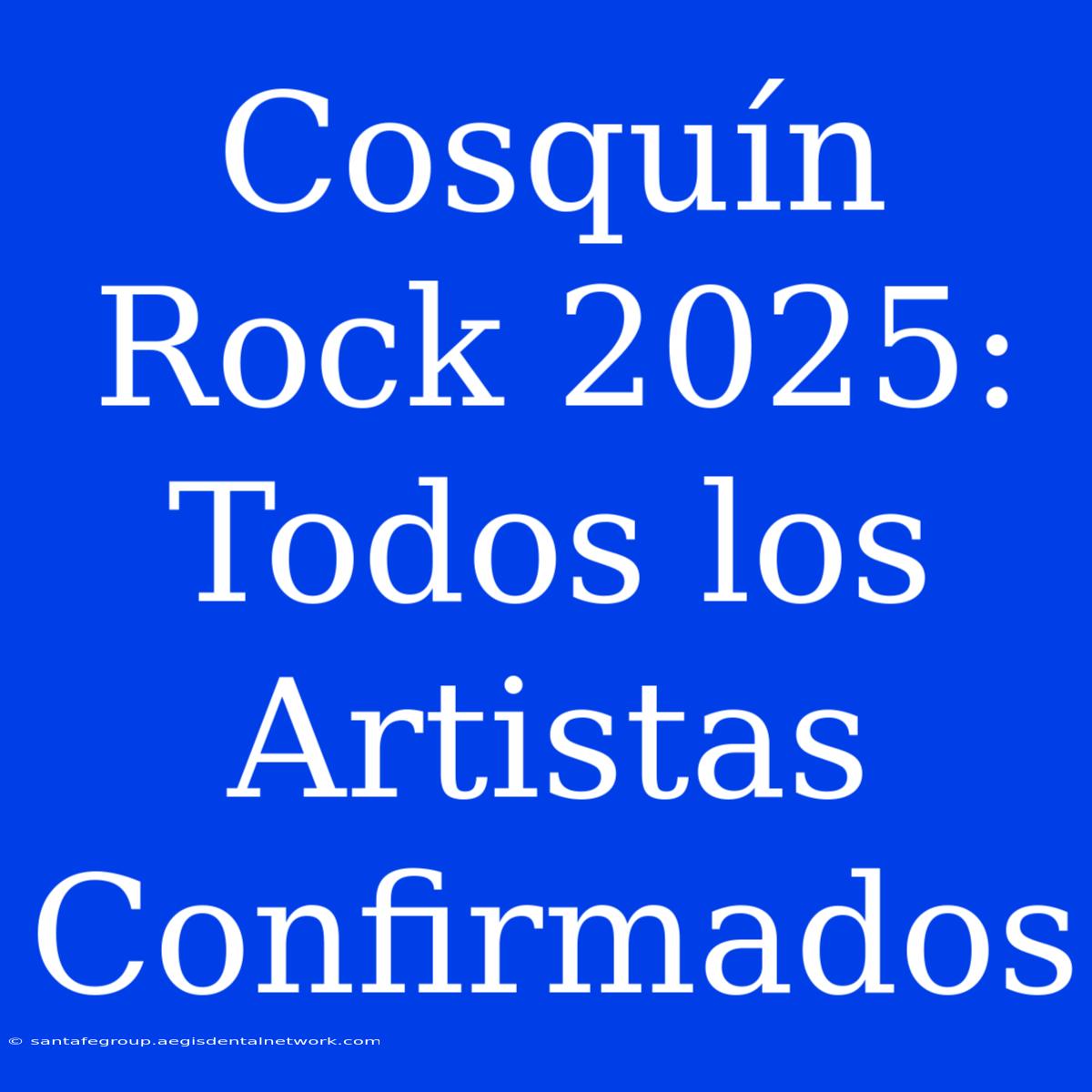 Cosquín Rock 2025: Todos Los Artistas Confirmados