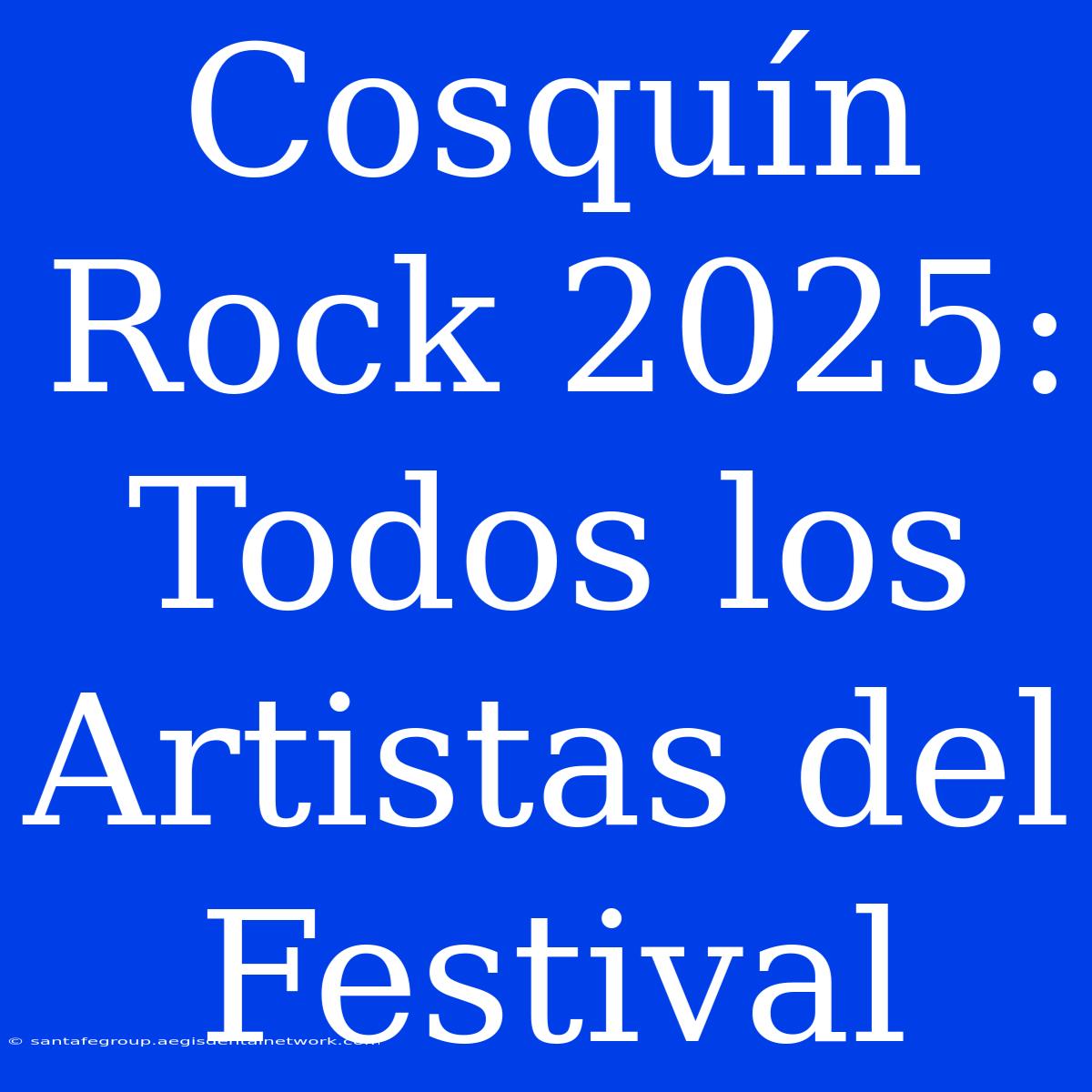 Cosquín Rock 2025: Todos Los Artistas Del Festival