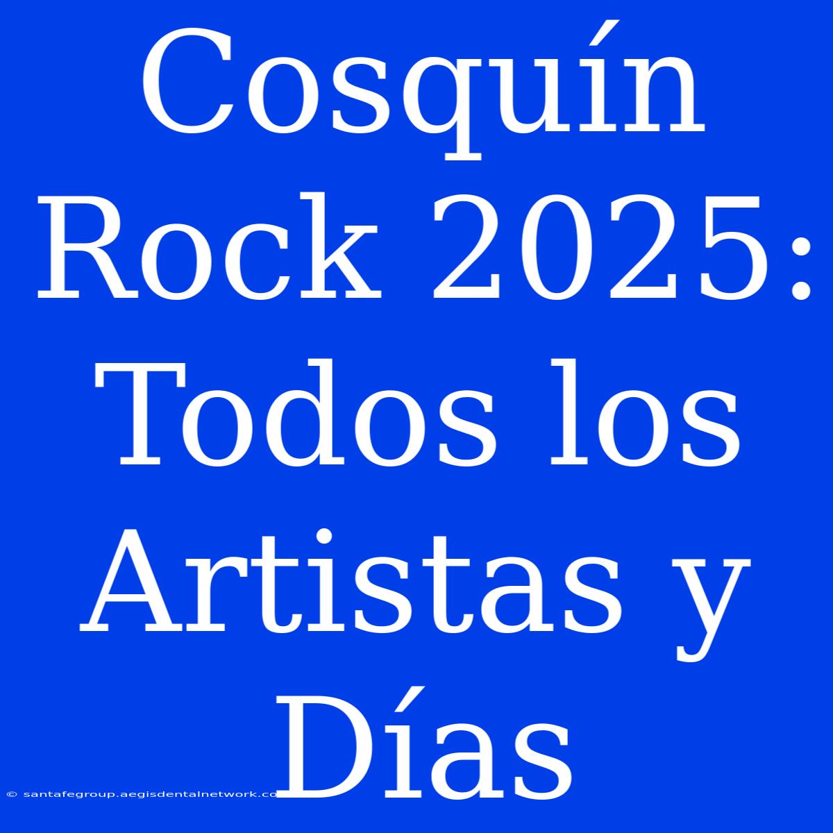 Cosquín Rock 2025: Todos Los Artistas Y Días