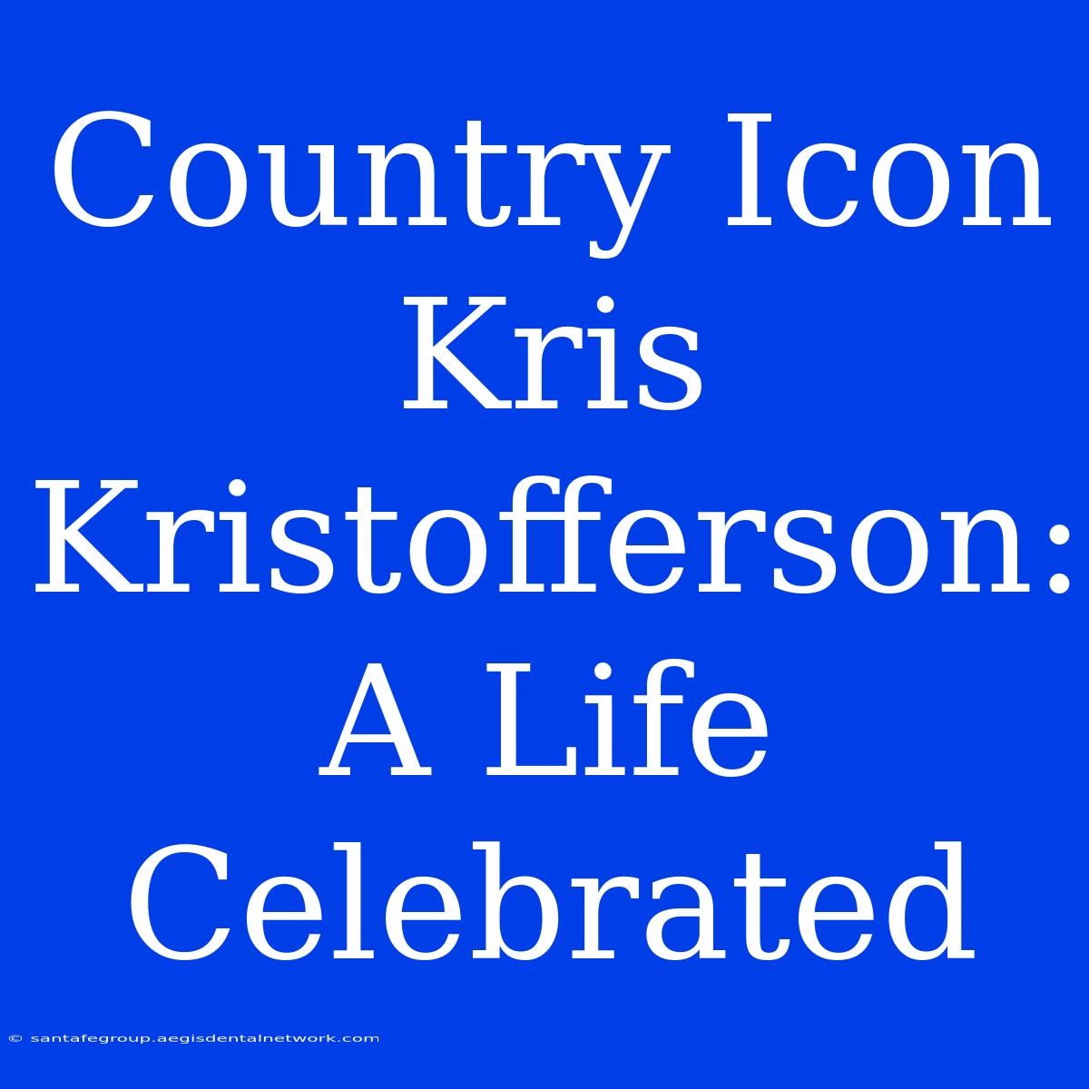 Country Icon Kris Kristofferson: A Life Celebrated 